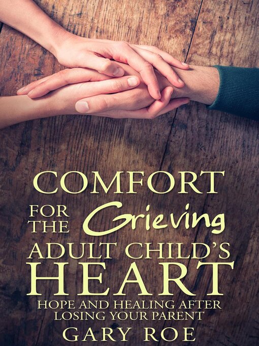 Title details for Comfort for the Grieving Adult Child's Heart by Gary Roe - Available